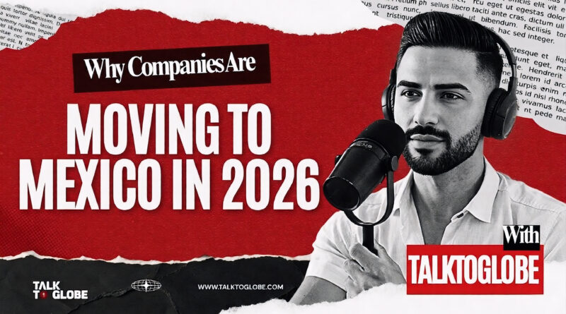 companies moving manufacturing to mexico nearshoring 2026