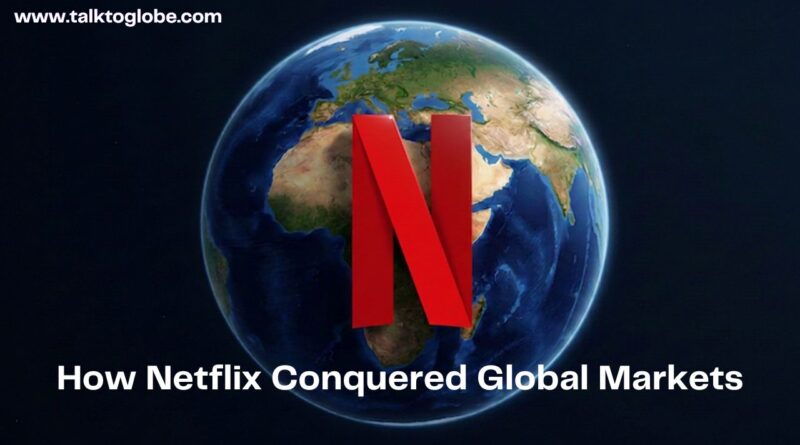 how Netflix conquered global markets 190 countries strategy